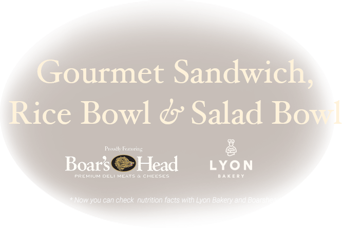 Gourmet Sandwich, Rice Bowl & Salad Bowl. Proudly featuring Boar's Head